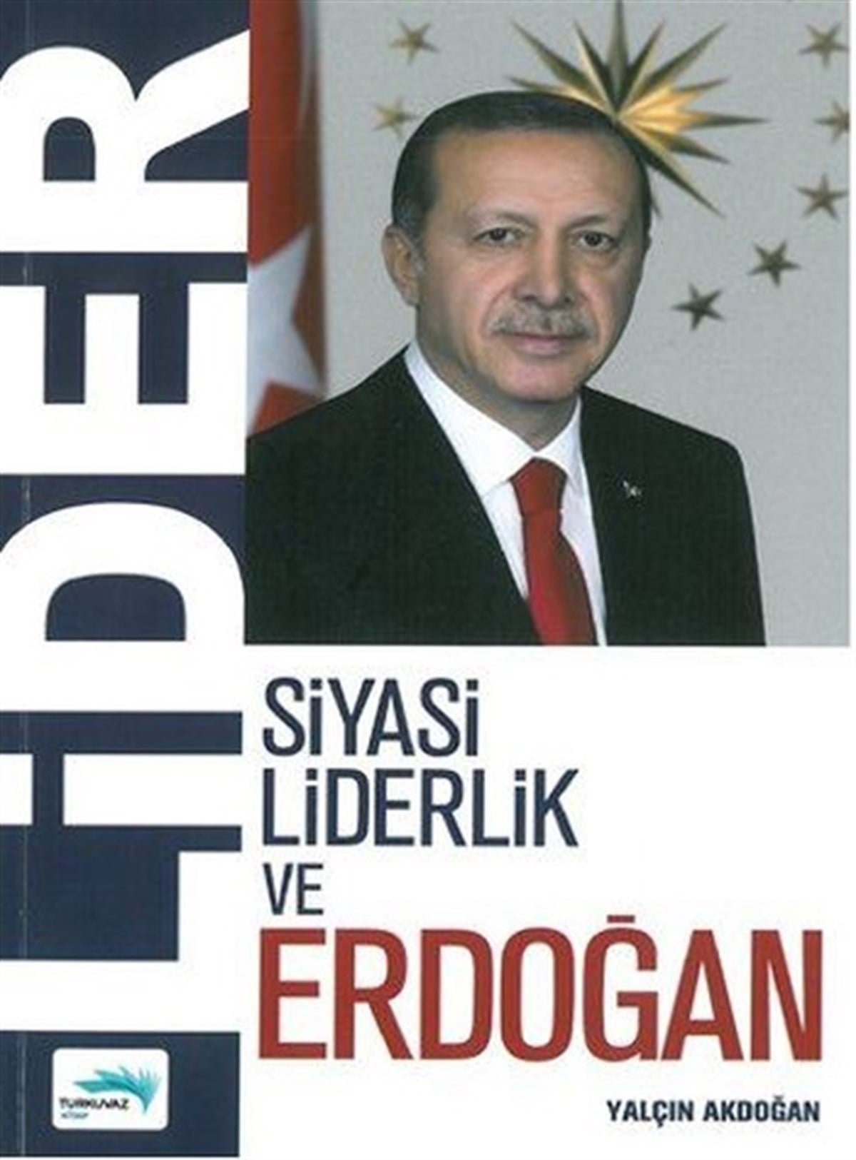 Yalçın AkdoğanTürkiye Siyaseti ve Politikası KitaplarıLider - Siyasi Liderlik ve Erdoğan