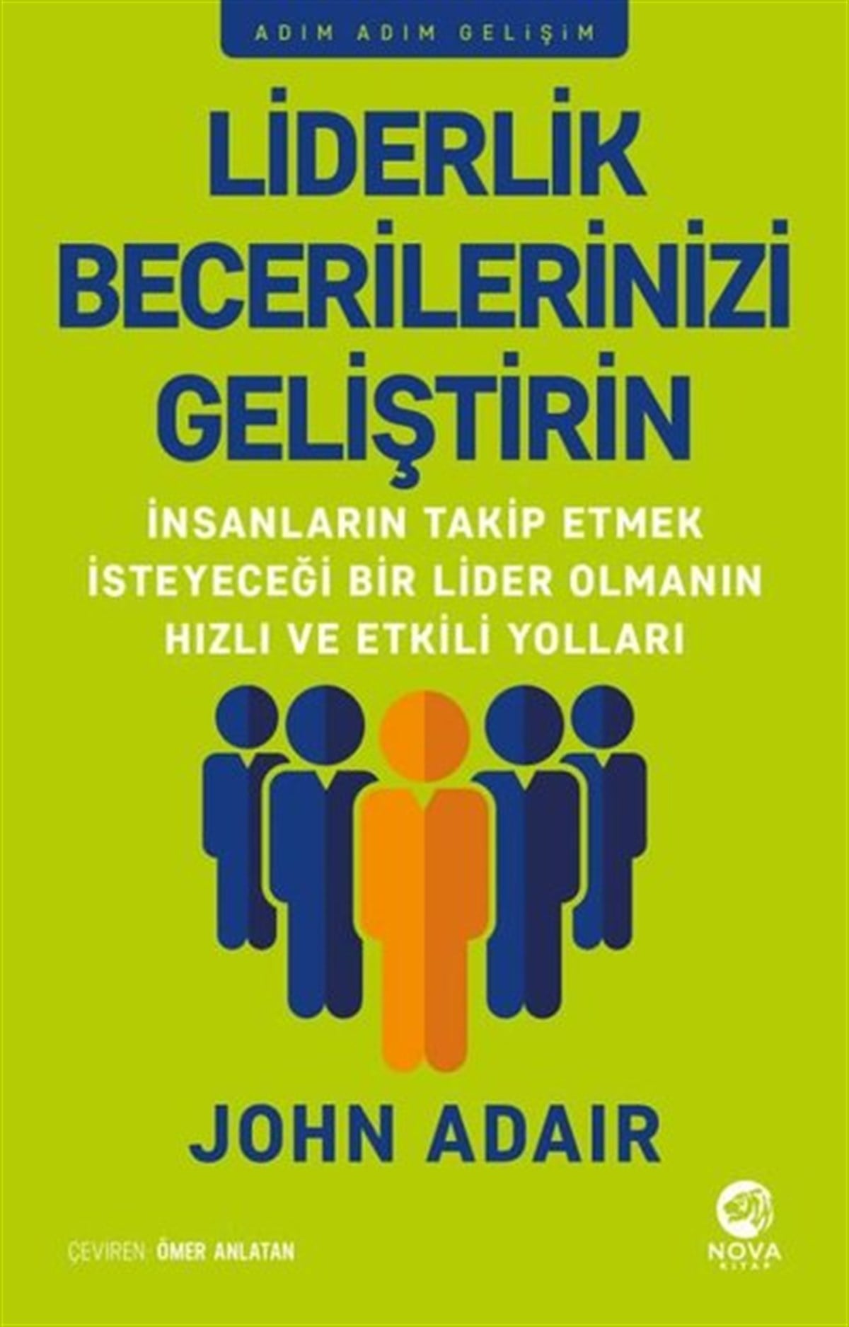 John AdairYönetim / İş Geliştirme / KaliteLiderlik Becerilerinizi Geliştirin - Adım Adım Gelişim