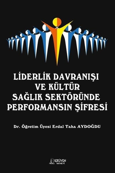 Erdal Taha AydoğduDigerLiderlik Davranışı ve Kültür Sağlık Sektöründe Performansın Şifresi