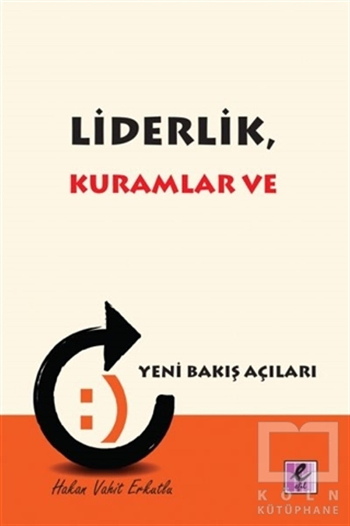 Hakan Vahit Erkutluİş DünyasıLiderlik, Kuramlar ve Yeni Bakış Açıları