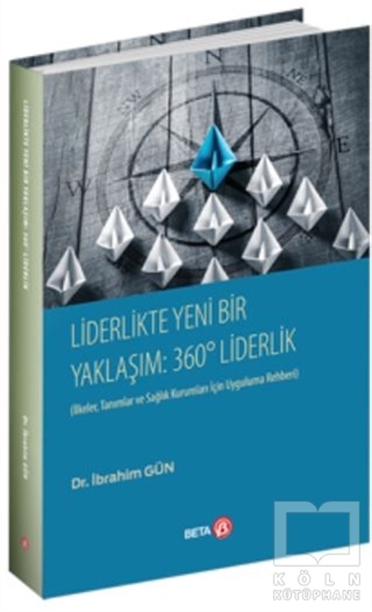 İbrahim GünAraştırma & İnceleme & Kuram KitaplarıLiderlikte Yeni Bir Yaklaşım: 360° Liderlik