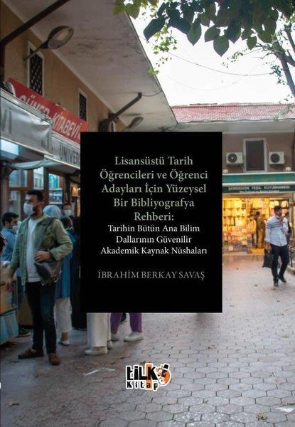 İbrahim Berkay SavaşEğitimLisansüstü Tarih Öğrencileri ve Öğrenci Adayları İçin Yüzeysel Bir Bibliyografya Rehberi: Tarihin Bü