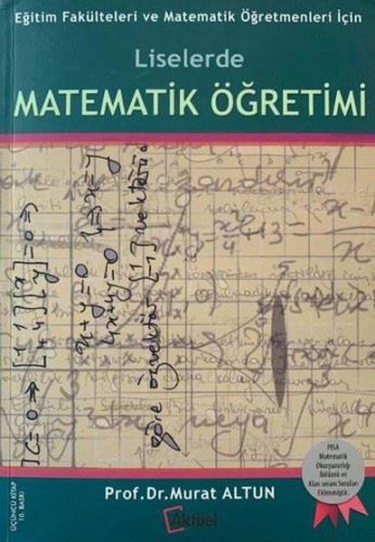 Murat AltunSosyal Bilimler - ÖgretmenlikLiselerde Matematik Öğretimi - Eğitim Fakülteleri ve Matematik Öğretmenleri İçin