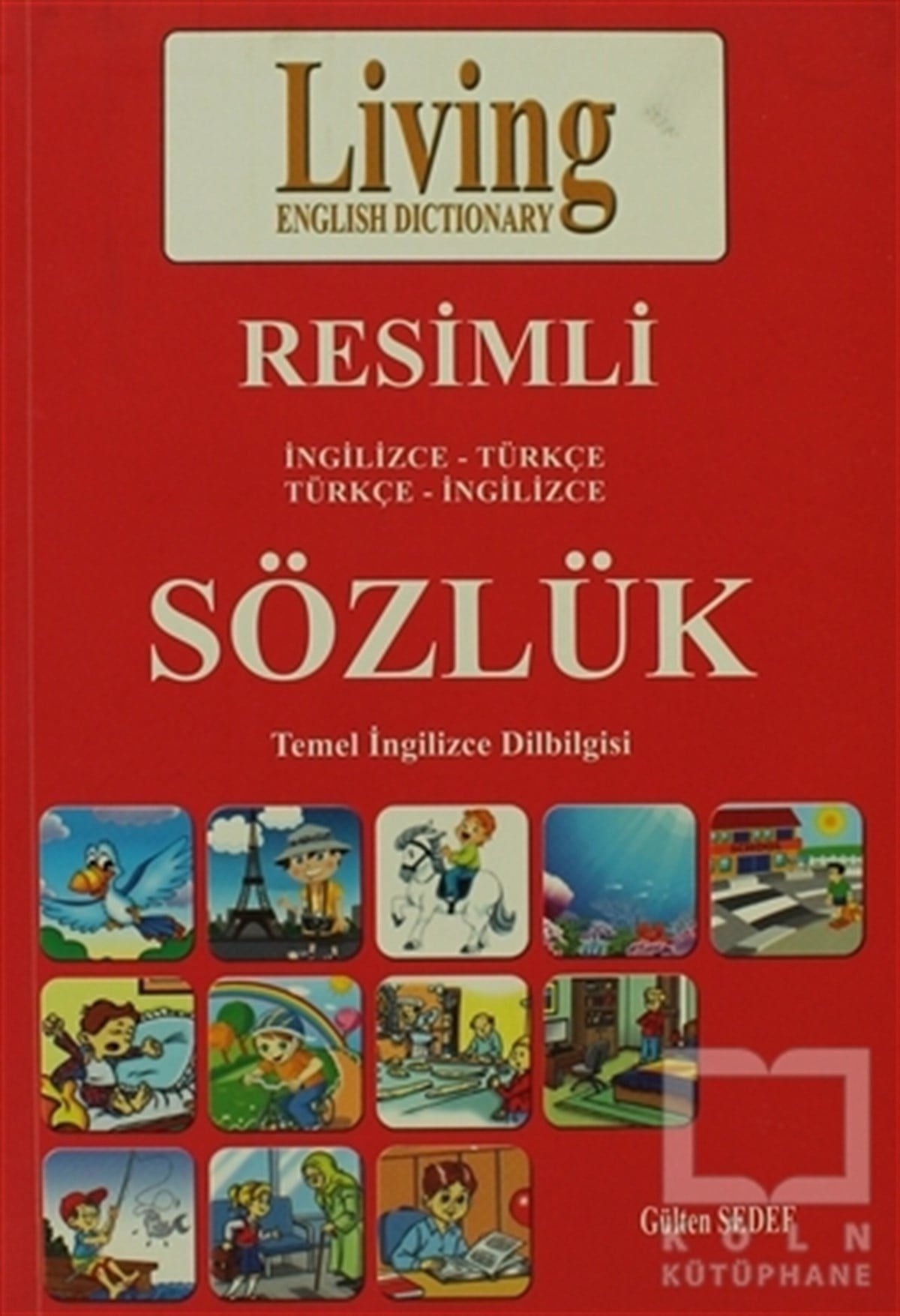Gülten SedefGenel KonularLiving English Dictionary Resimli İngilizce - Türkçe Türkçe - İngilizce Sözlük