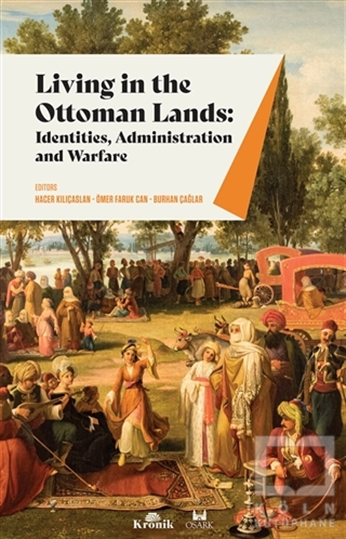 Hacer KılıçaslanDiğerLiving in The Ottoman Lands: Identities Administration and Warfare