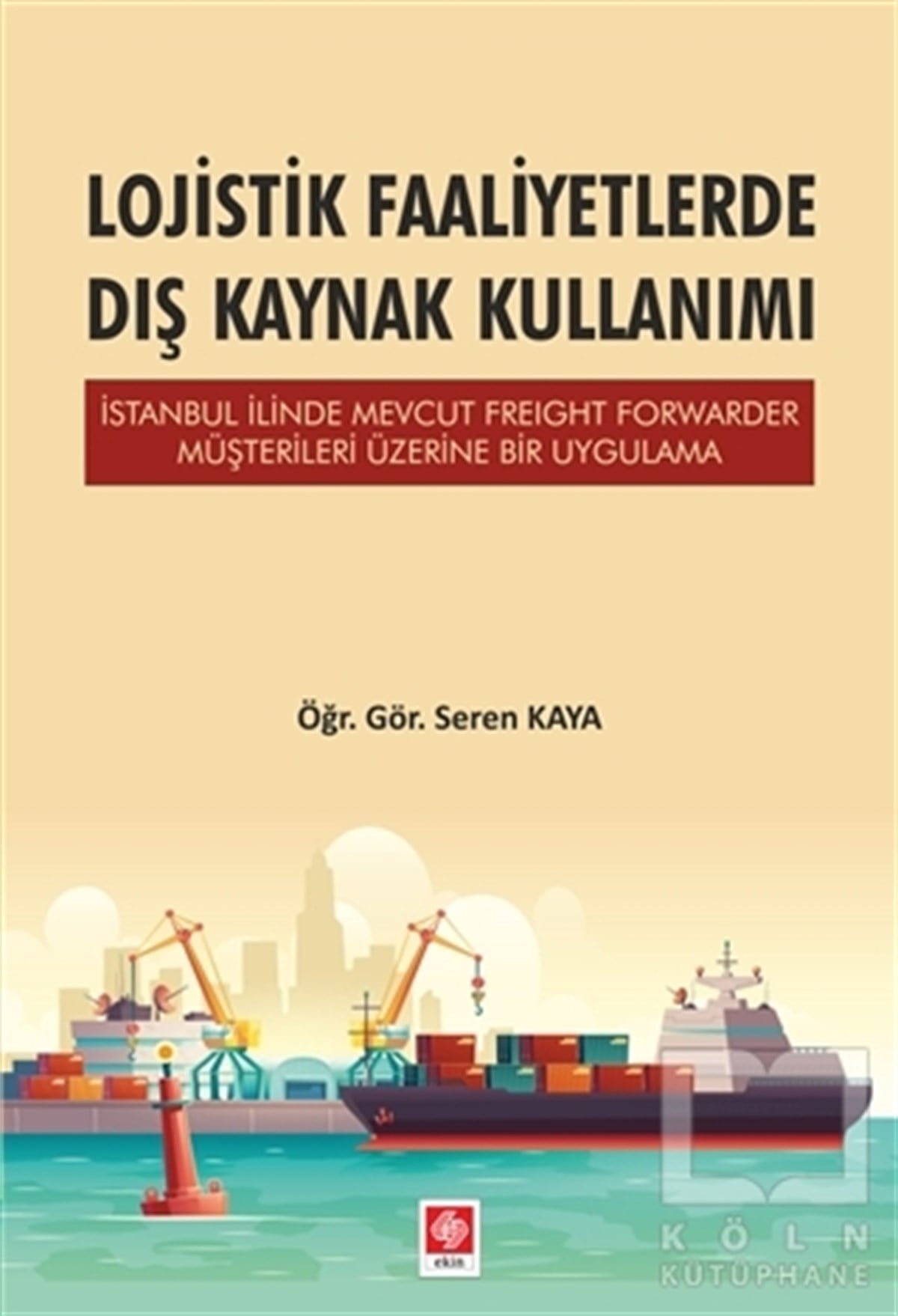 Seren Kayaİşletme, Muhasebe, Maliye KitaplarıLojistik Faaliyetlerde Dış Kaynak Kullanımı