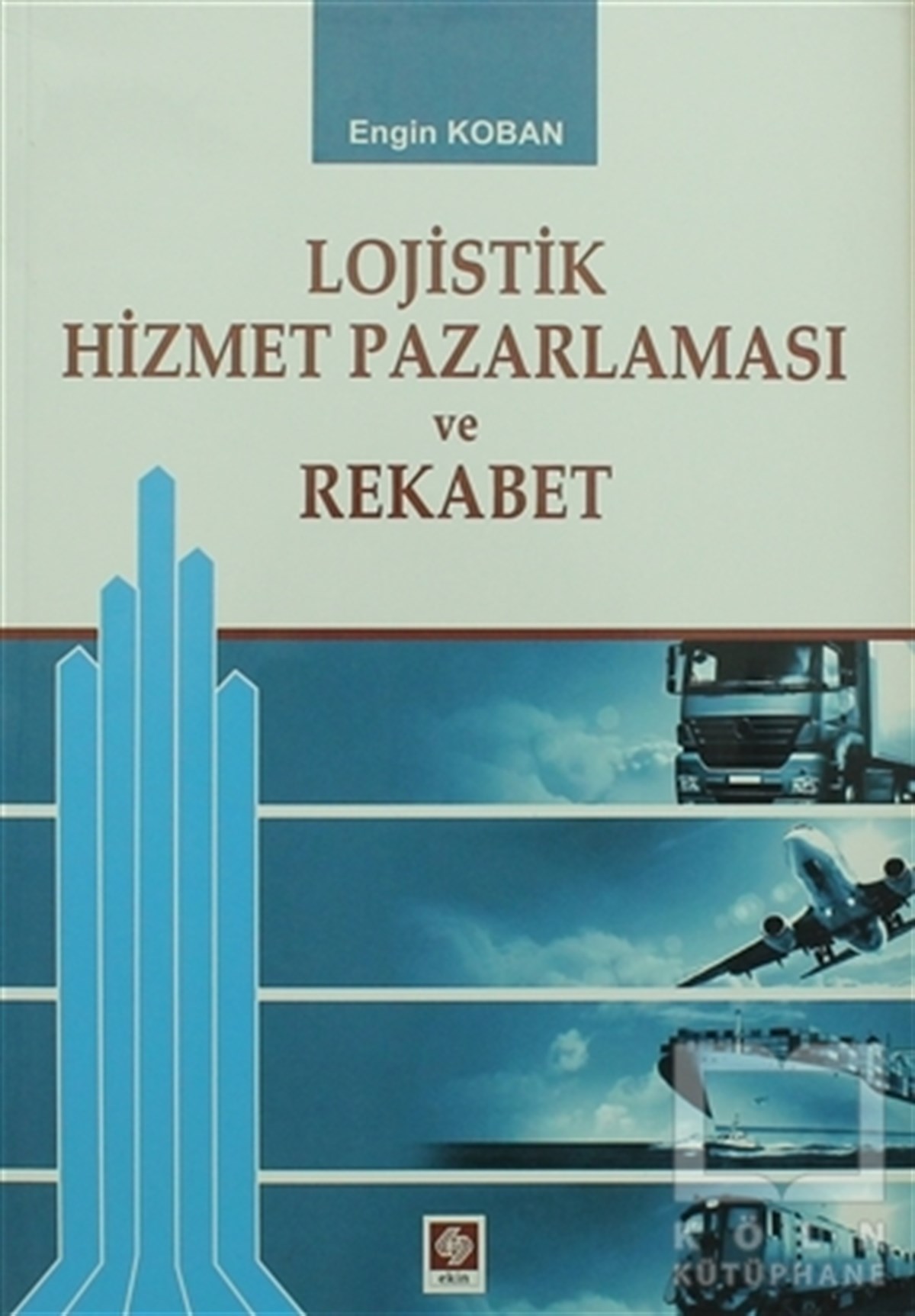 Engin KobanPazarlama, Satış, ReklamLojistik Hizmet Pazalarması ve Rekabet