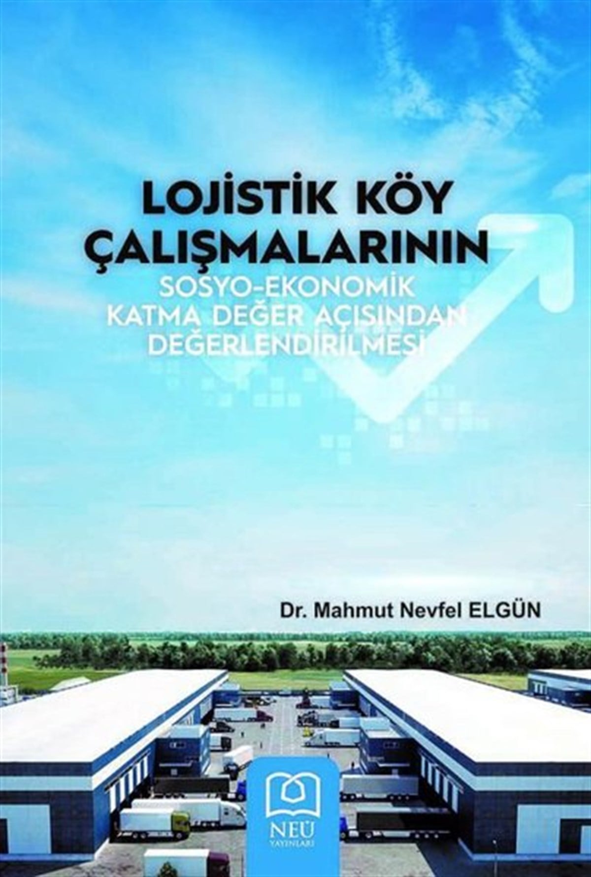 Mahmut Nevfel ElgünEğitimLojistik Köy Çalışmalarının Sosyo - Ekonomik Katma Değer Açısından Değerlendirilmesi