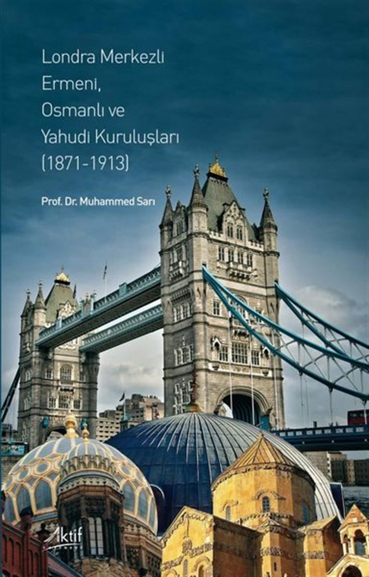 Muhammed SarıOsmanli TarihiLondra Merkezli Ermeni, Osmanlı ve Yahudi Kuruluşları 1871 - 1913