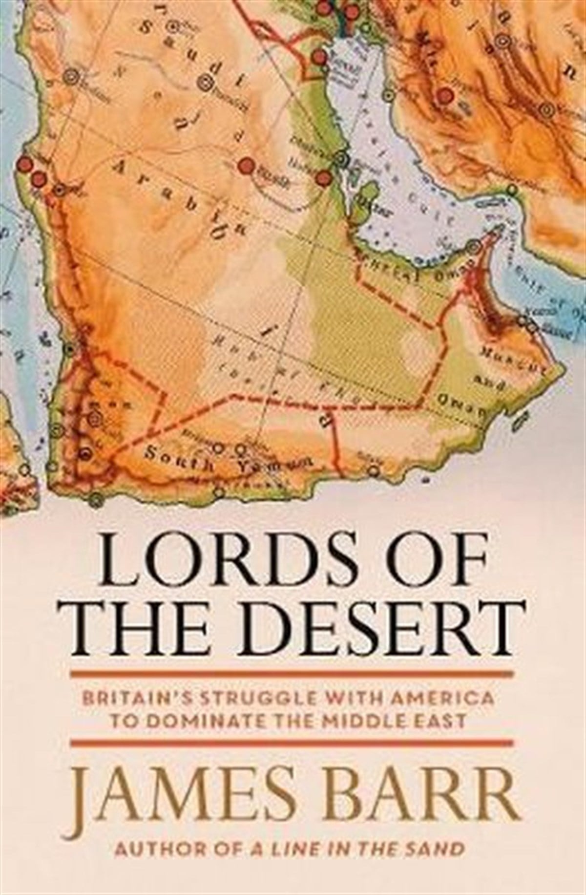 James BarrHistory & MilitaryLords of the Desert: Britain's Struggle with America to Dominate the Middle East