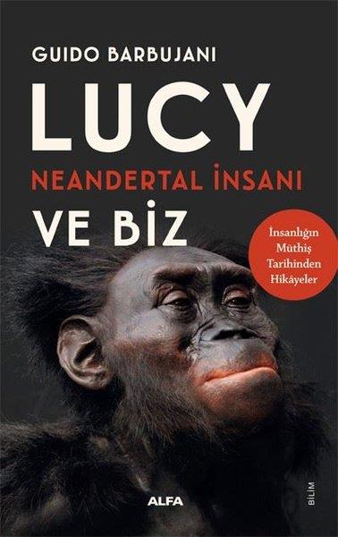 Guido BarbujaniPopüler Bilim KitaplarıLucy Neandertal İnsanı ve Biz - İnsanlığın Müthiş Tarihinden Hikayeler