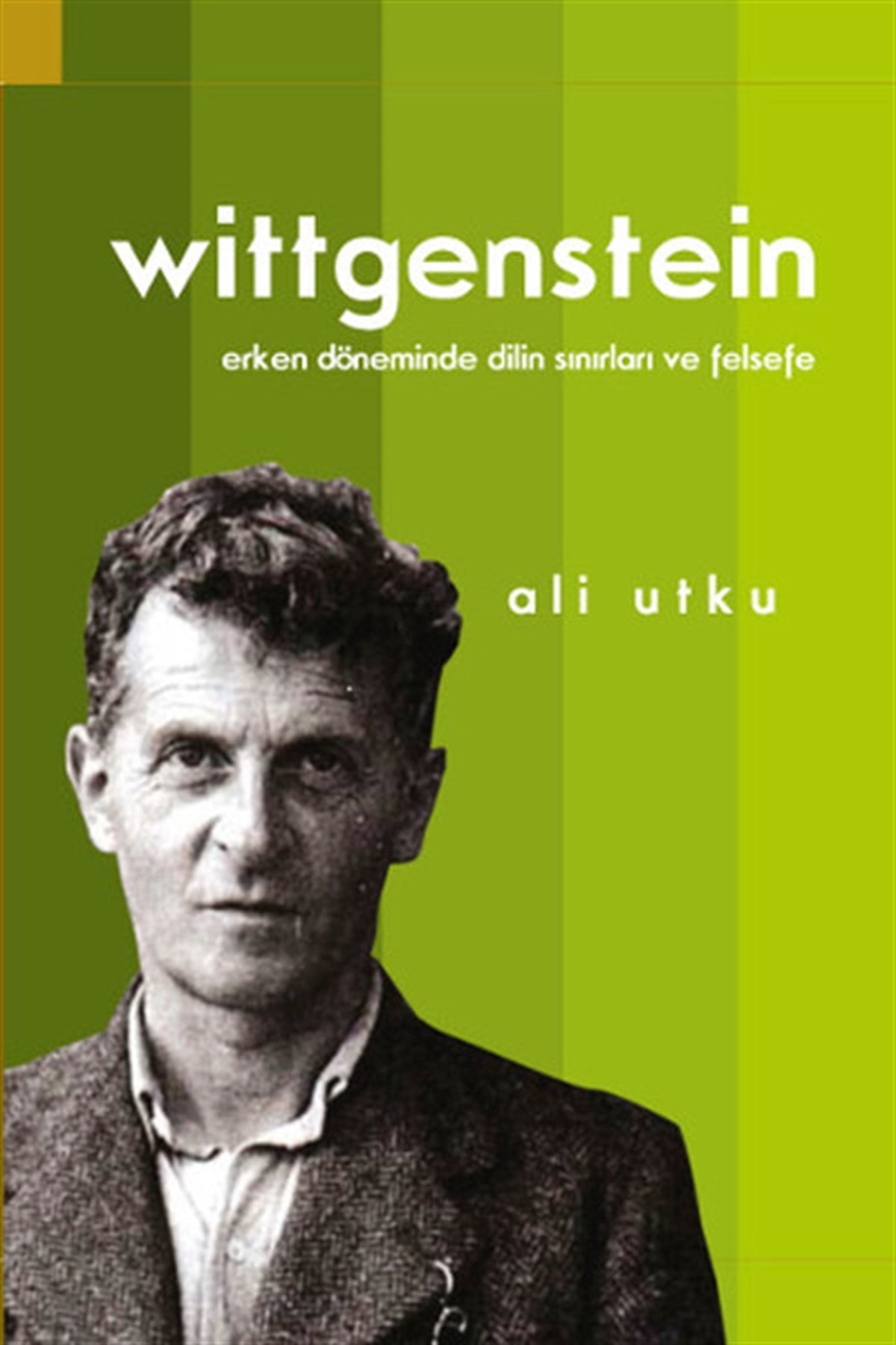 Ali UtkuFelsefe BilimiLudwigWittgenstein: Erken Döneminde Dilin Sınırları ve Felsefe