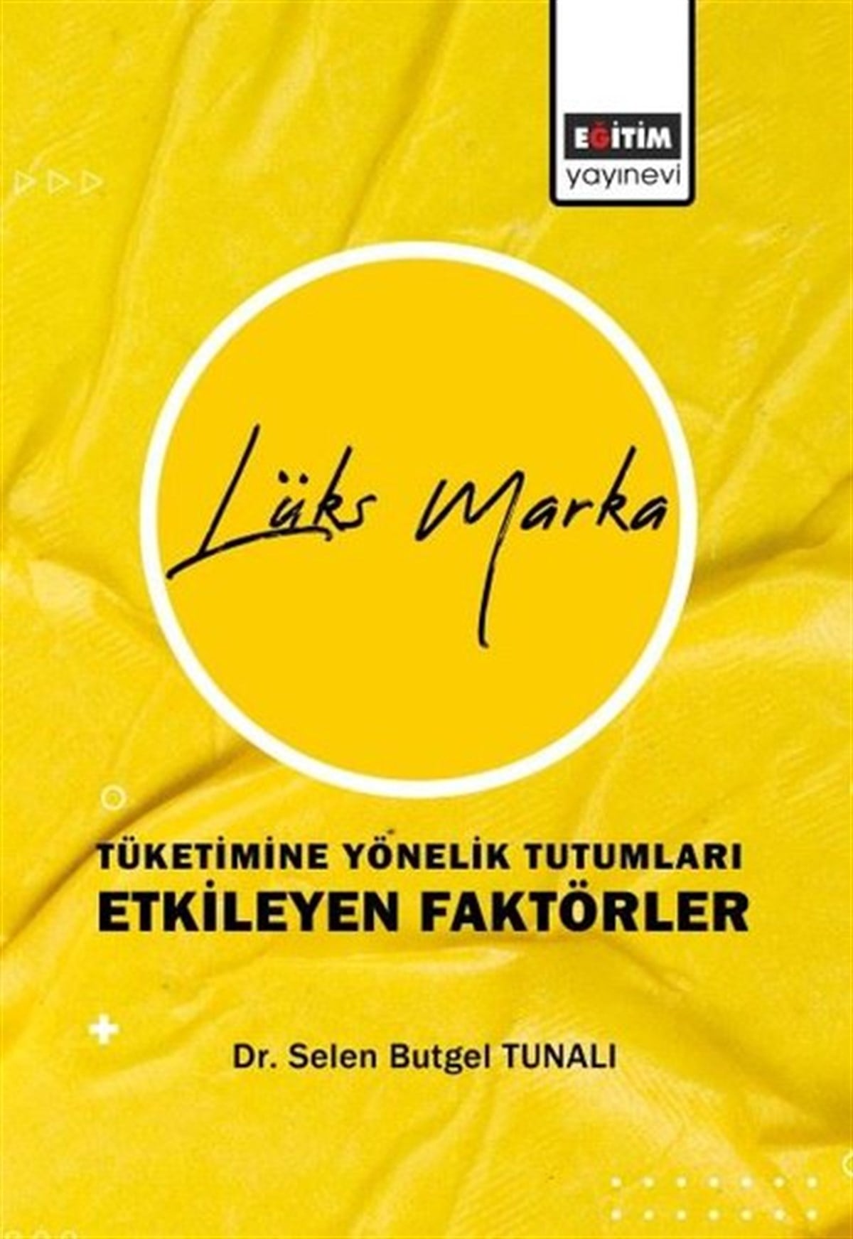 Selen Butgel TunalıEğitimLüks Marka Tüketimine Yönelik Tutumları Etkileyen Faktörler