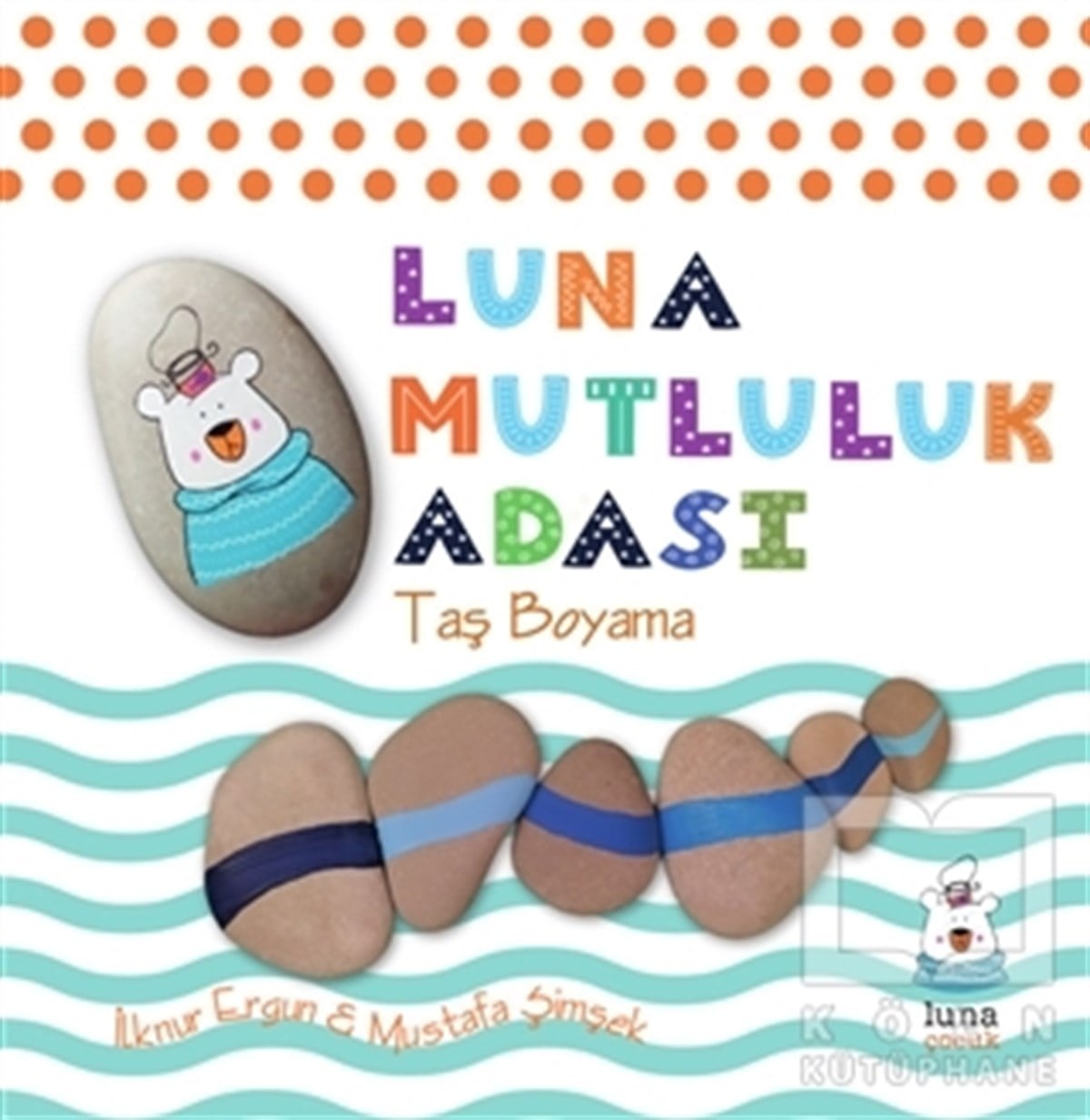 İlknur ErgunÇocuk Hikaye KitaplarıLuna Mutluluk Adası - Taş Boyama