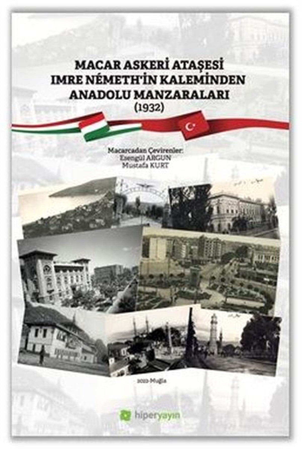 KolektifAnı & Mektup & Günlük KitaplarıMacar Askeri Ataşesi Imre Nemeth'in Kaleminden Anadolu Manzaraları 1932