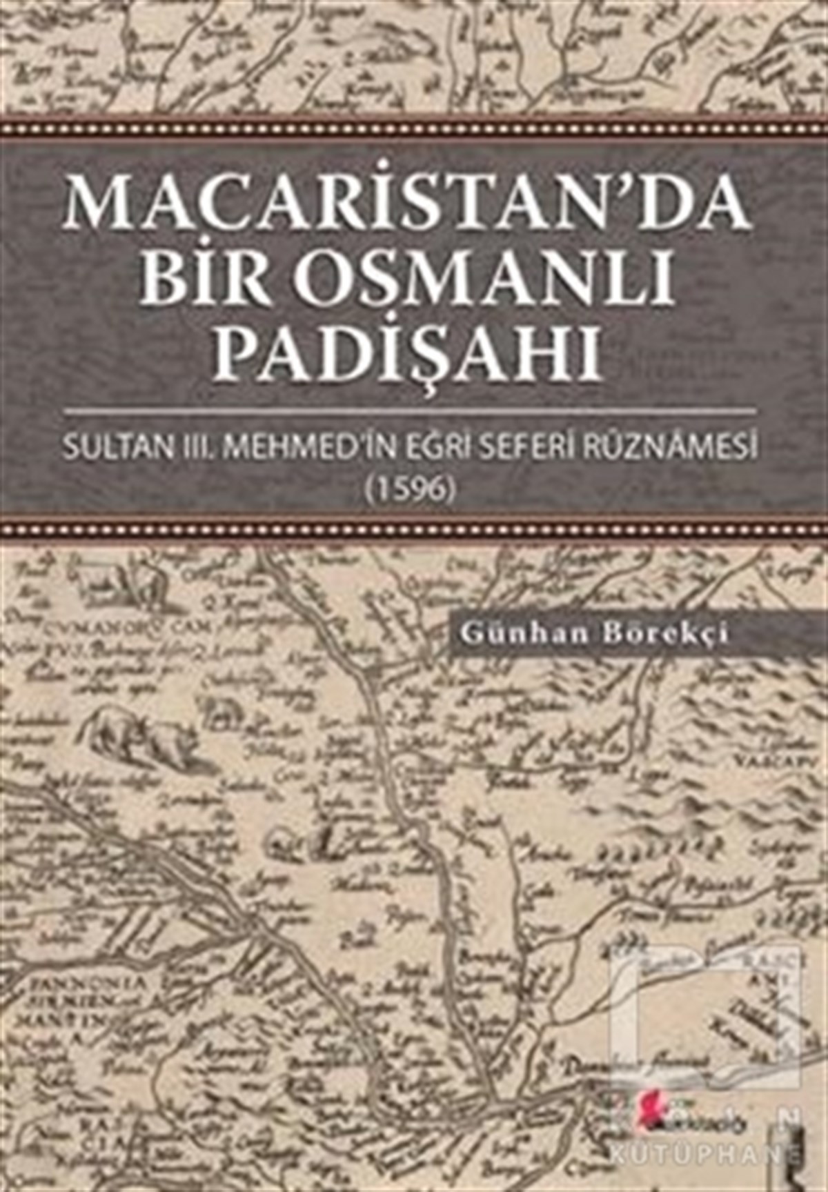 Günhan BörekçiOsmanlı TarihiMacaristan’da Bir Osmanlı Padişahı