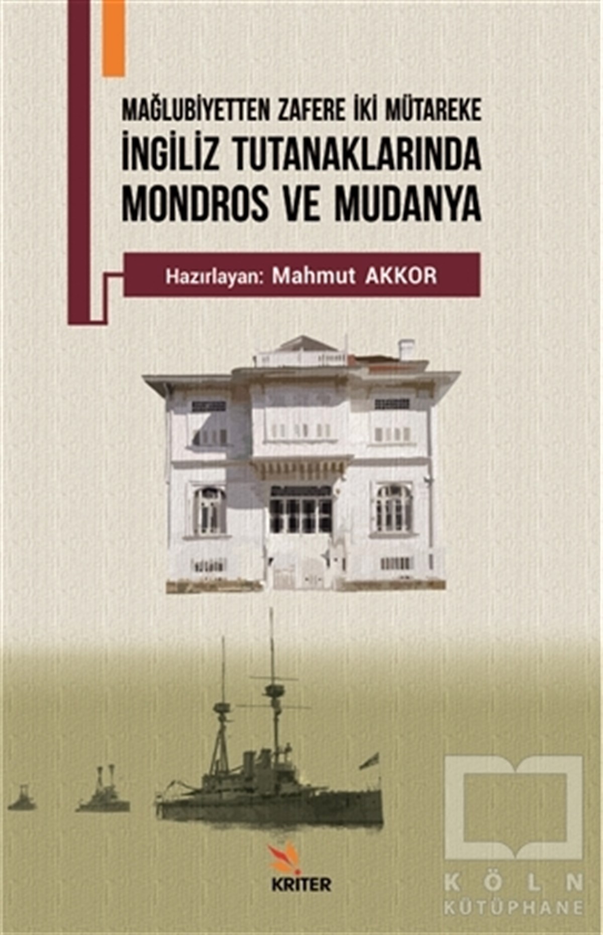Mahmut AkkorAraştırma - İncelemeMağlubiyetten Zafere İki Mütareke - İngiliz Tutanaklarında Mondros ve Mudanya