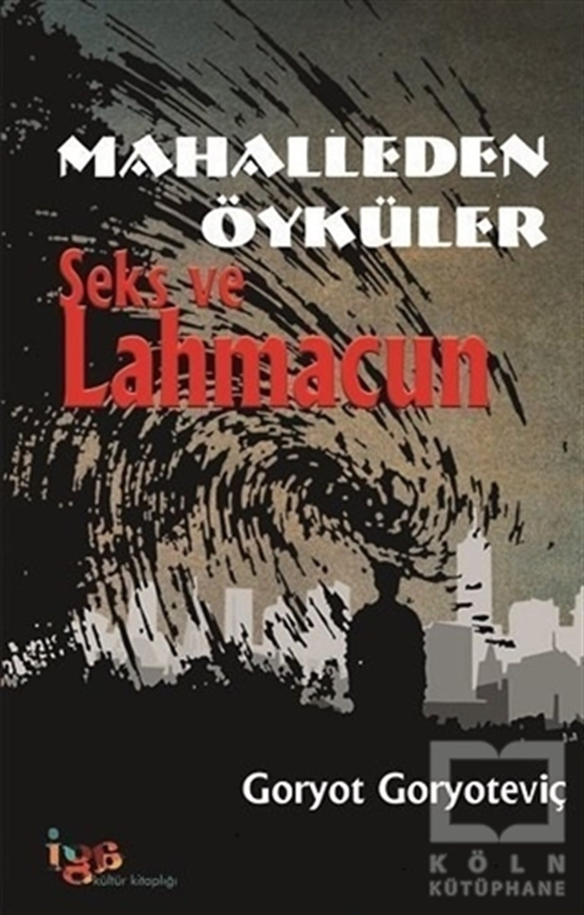 Goryot GoryoteviçÖyküMahalleden Öyküler Seks ve Lahmacun
