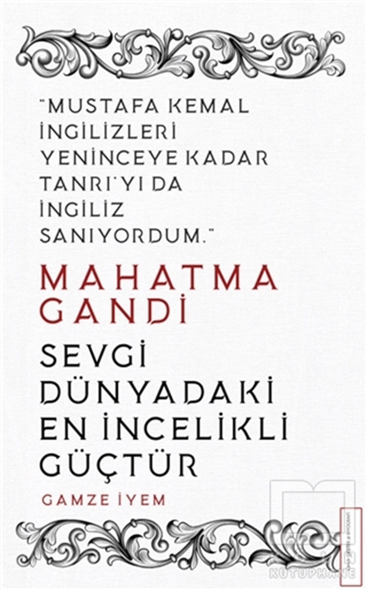 Gamze İyemTarihi Biyografi ve Otobiyografi KitaplarıMahatma Gandi - Sevgi Dünyadaki En İncelikli Güçtür