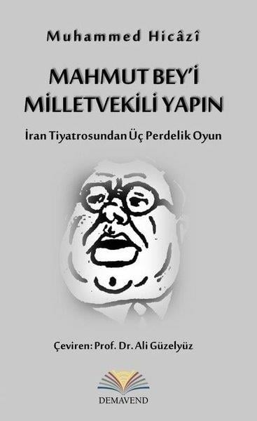Muhammed HicaziDünya OyunlarıMahmut Bey'i Milletvekili Yapın - İran Tiyatrosundan Üç Perdelik Oyun