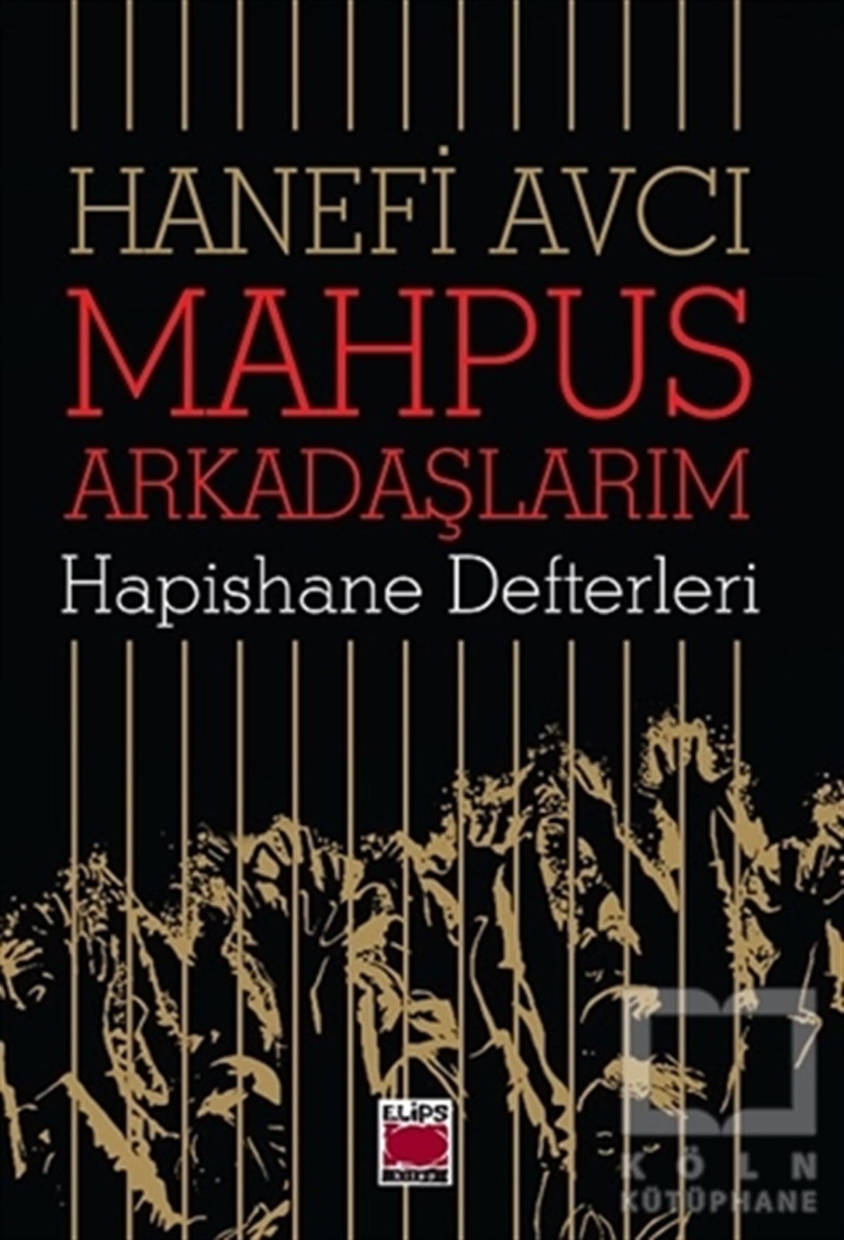 Hanefi AvcıAnlatıMahpus Arkadaşlarım - Hapishane Defterleri