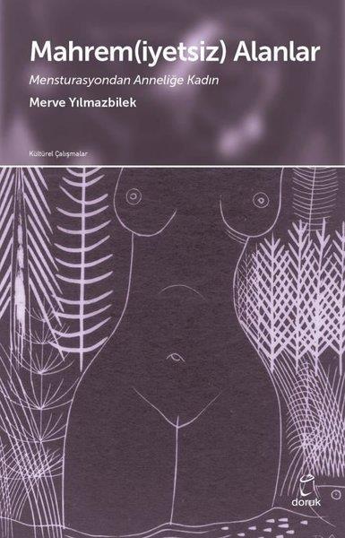 Merve YılmazbilekSosyoloji KitaplarıMahremiyetsiz Alanlar - Mensturasyondan Anneliğe Kadın