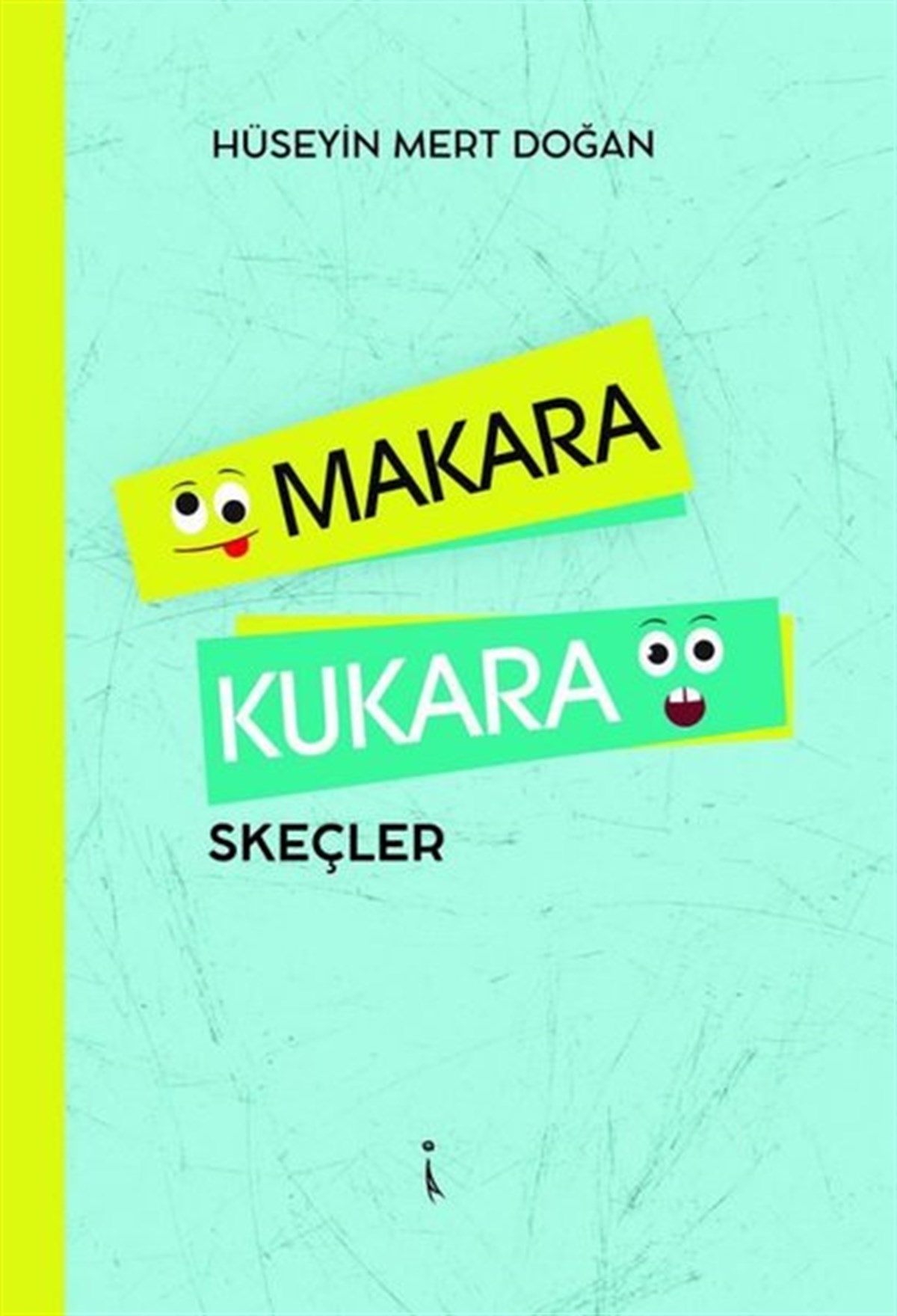 Hüseyin Mert DoğanMizah Romani - ÖyküMakara Kukara - Skeçler