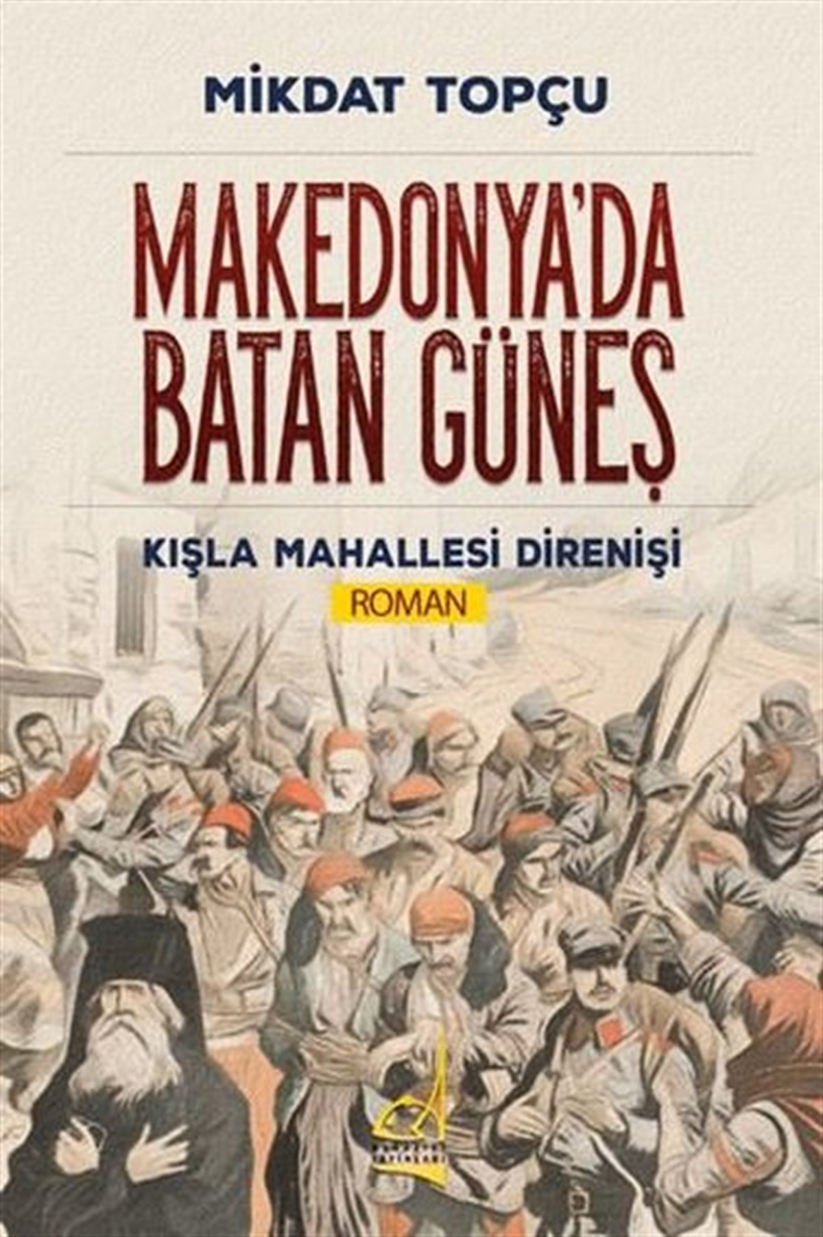Mikdat TopçuTürkiye RomanMakedonya'da Batan Güneş - Kışla Mahallesi Direnişi