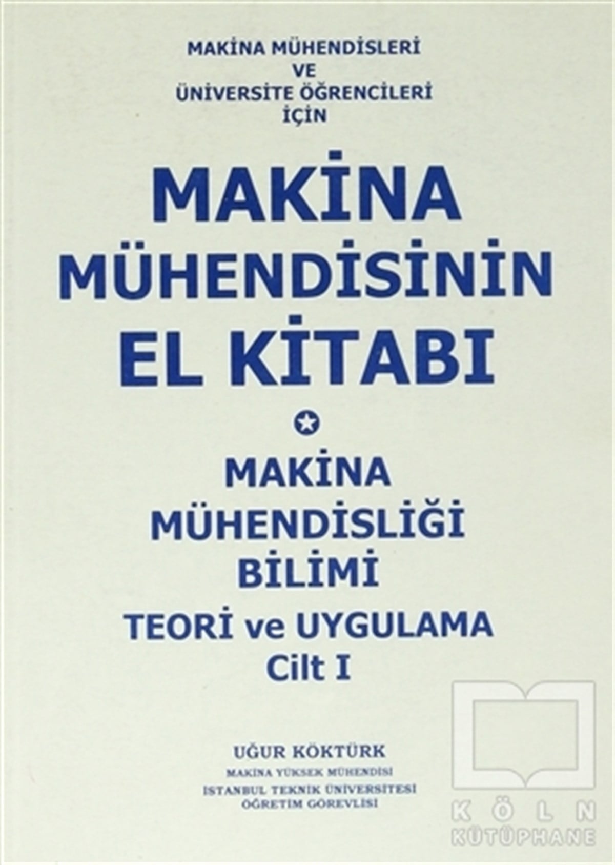 Uğur KöktürkDiğerMakina Mühendisinin El Kitabı - Makina Mühendisliği Bilimi Teori ve Uygulama Cilt: 1