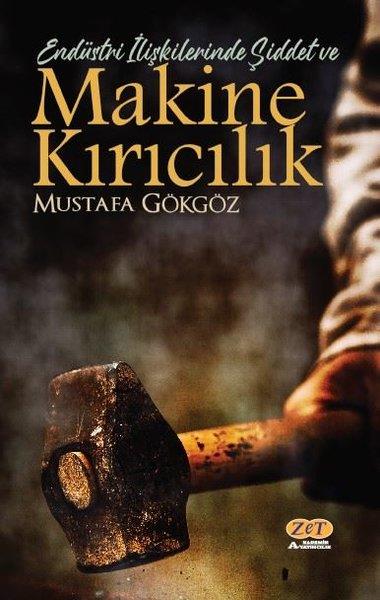 Mustafa GökgözEğitimMakine Kırıcılık - Endüstri İlişkilerinde Şiddet ve