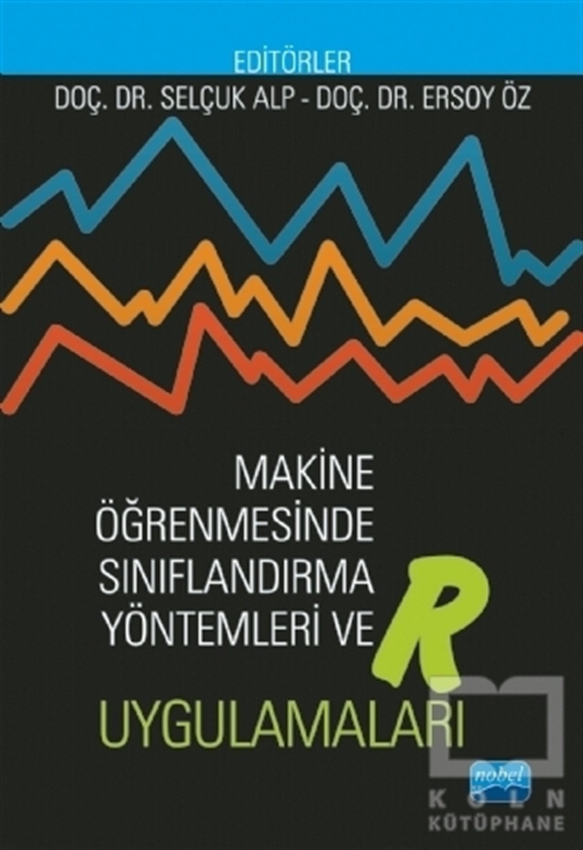 Ersoy ÖzAkademikMakine Öğrenmesinde Sınıflandırma Yöntemleri ve R Uygulamaları