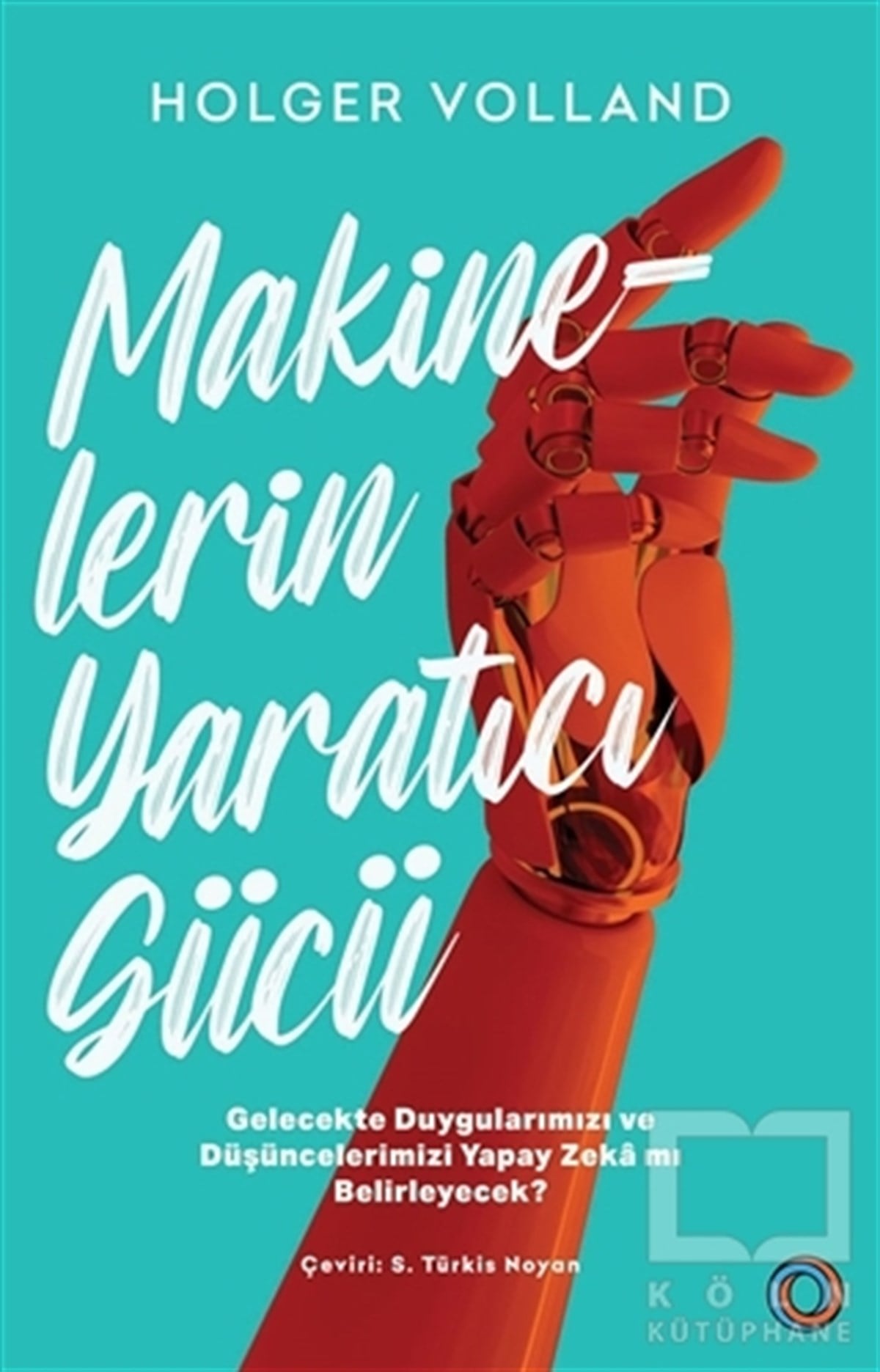 Holger VollandPopüler Bilim KitaplarıMakinelerin Yaratıcı Gücü