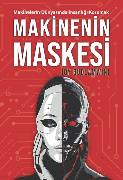 Joy BuolamwiniPopüler Bilim KitaplarıMakinenin Maskesi - Makinelerin Dünyasında İnsanlığı Korumak