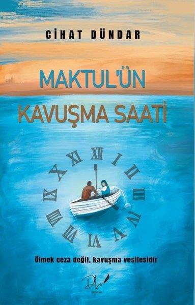 Cihat DündarTürkiye RomanMaktul'ün Kavuşma Saati