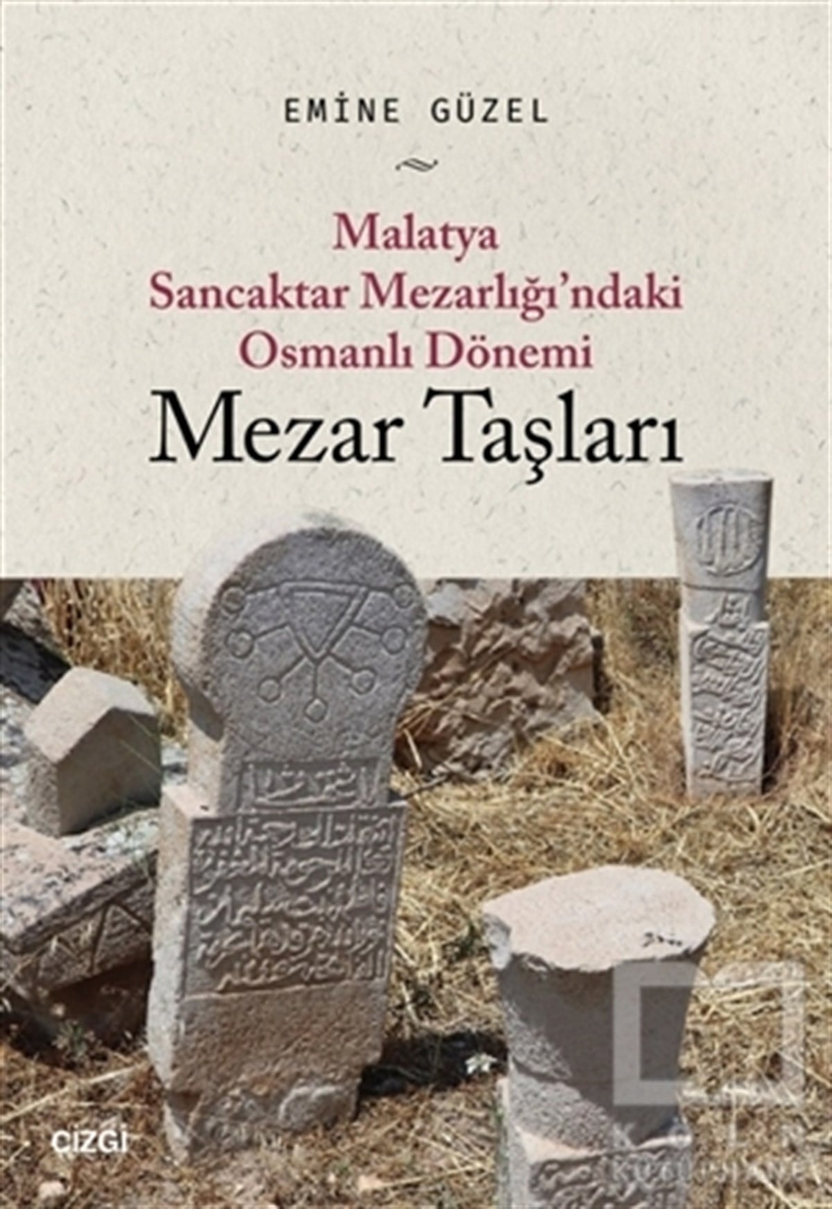 Emine GüzelSanat Tarihi KitaplarıMalatya Sancaktar Mezarlığı'ndaki Osmanlı Dönemi Mezar Taşları