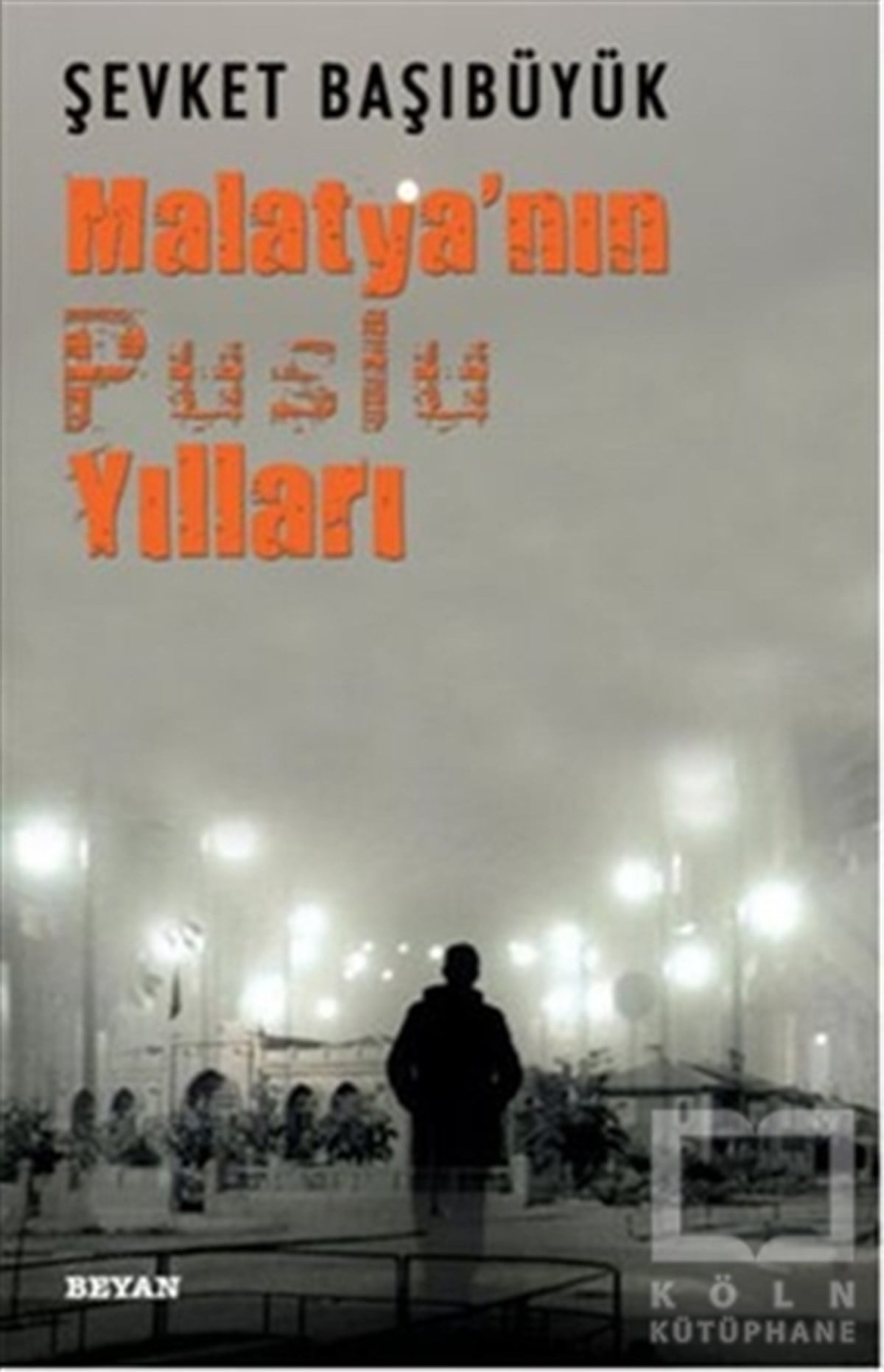 Şevket BaşıbüyükAnı - Mektup - GünlükMalatya'nın Puslu Yılları