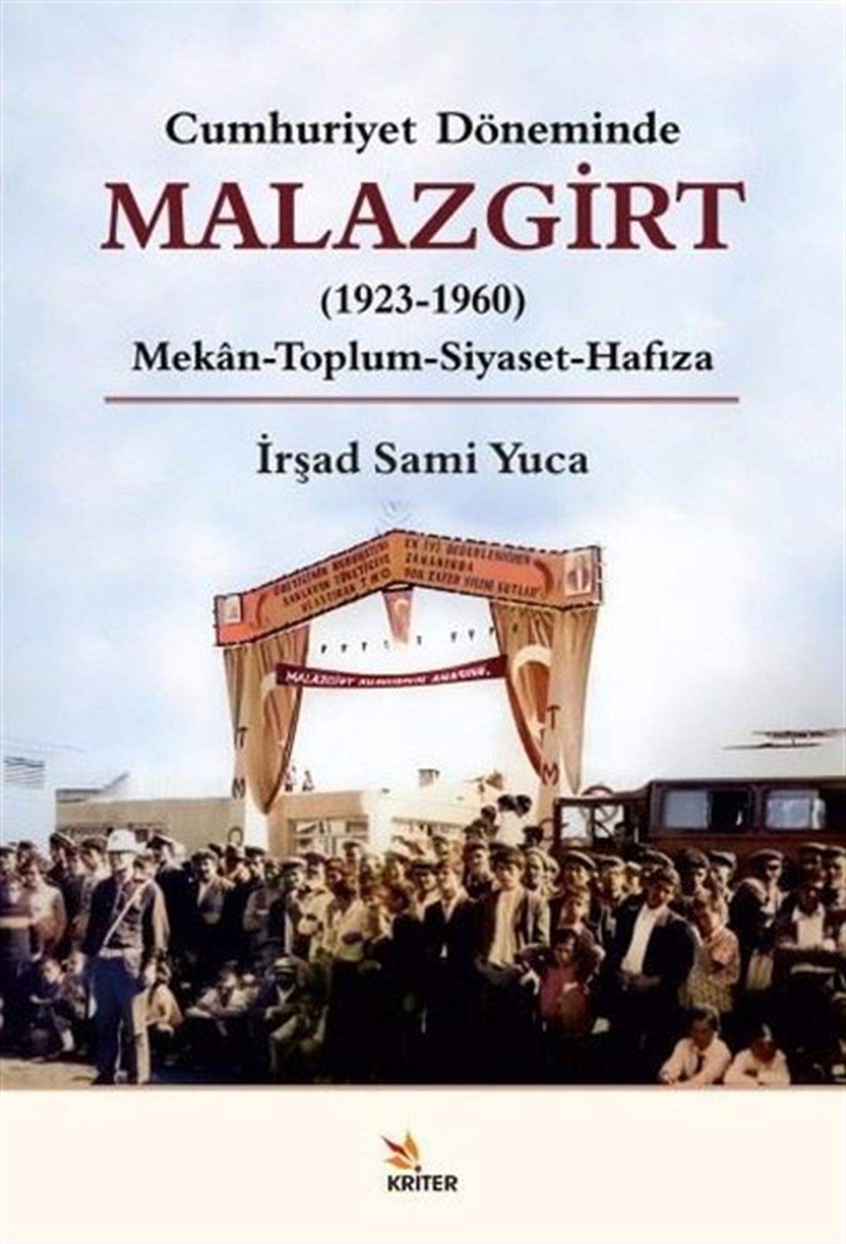 İrşad Sami YucaTürkiye ve Cumhuriyet Tarihi KitaplarıMalazgirt 1923-1960: Mekan-Toplum - Siyaset-Hafıza - Cumhuriyet Döneminde
