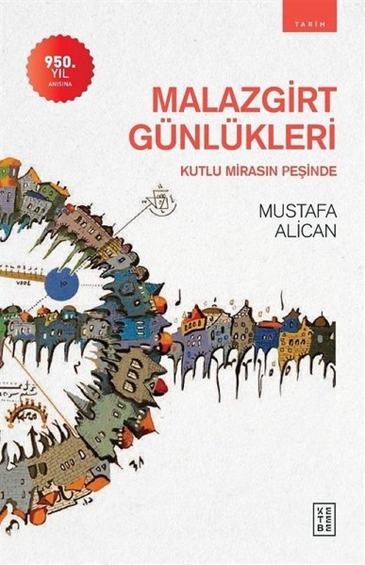 Mustafa AlicanTürk Tarihi Araştırmaları KitaplarıMalazgirt Günlükleri - Kutlu Mirasın Peşinde