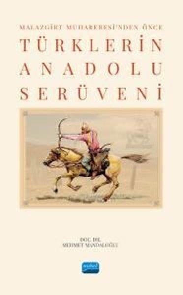 Mehmet MandaloğluEğitimMalazgirt Muharebesi'nden Önce Türklerin Anadolu Serüveni