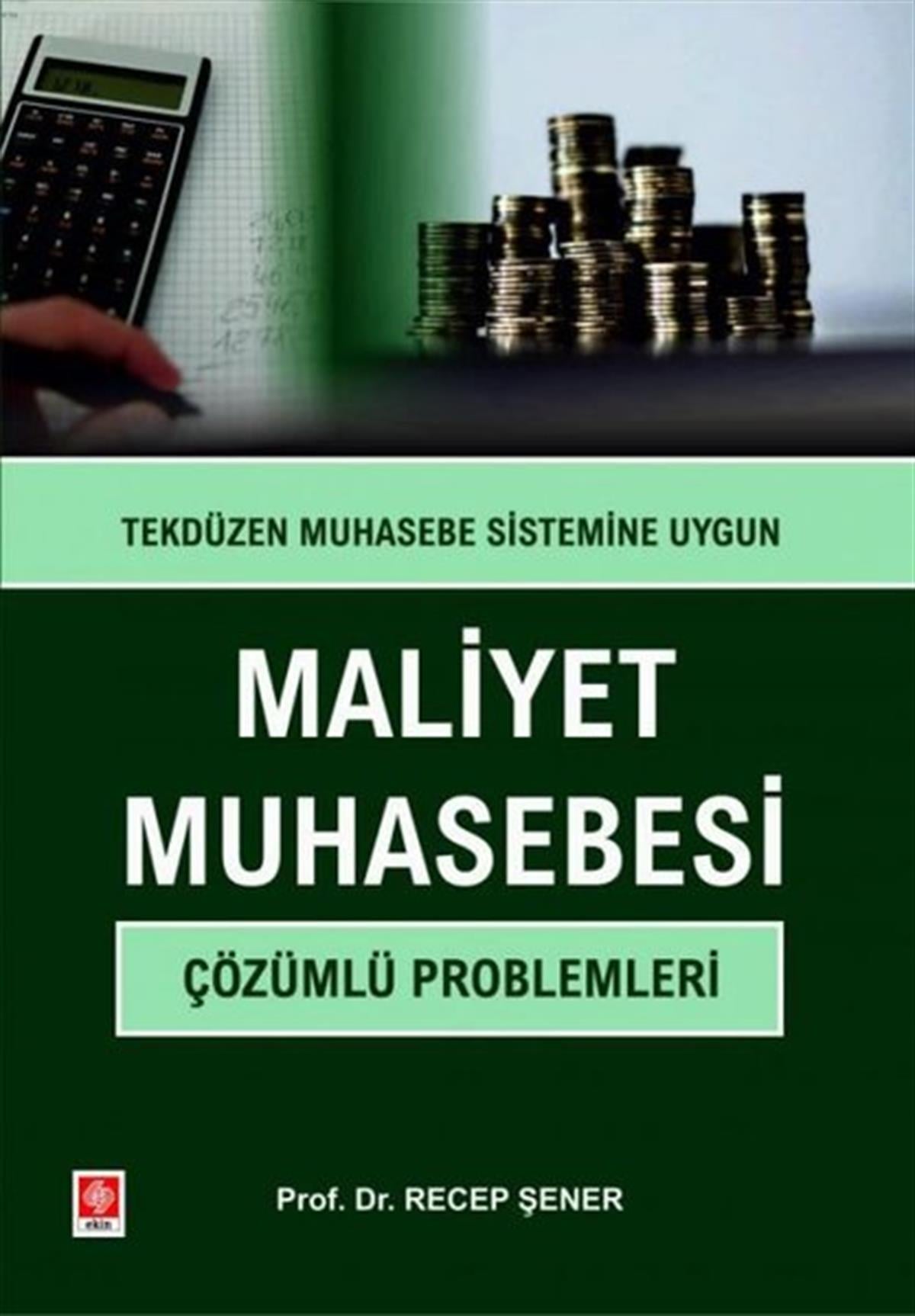 Recep ŞenerBorsa KitaplarıMaliyet Muhasebesi Çözümlü Problemleri-Tekdüzen Muhasebe Sitemine Uygun