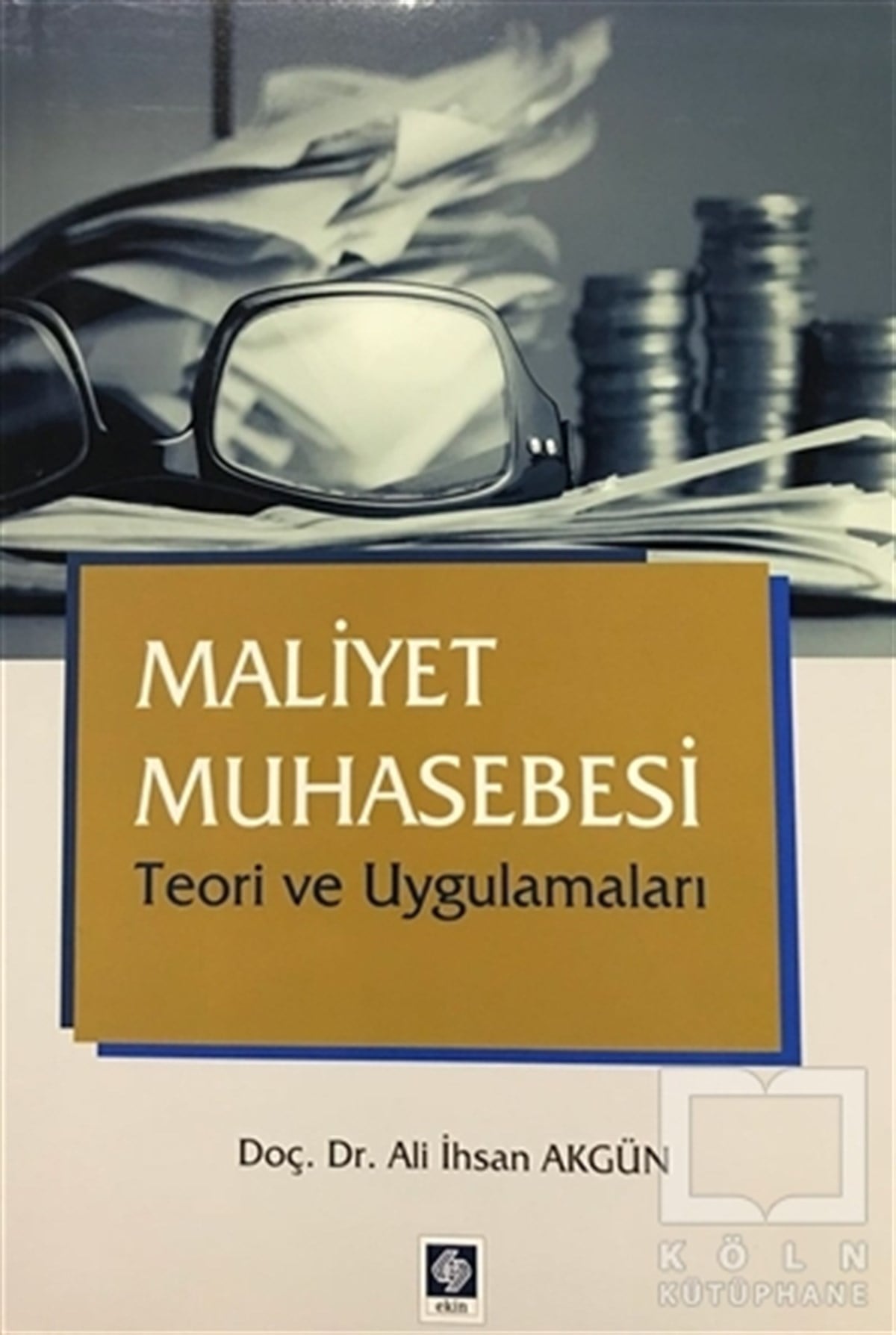 Ali İhsan Akgünİşletme, Muhasebe, MaliyeMaliyet Muhasebesi Teori ve Uygulamaları