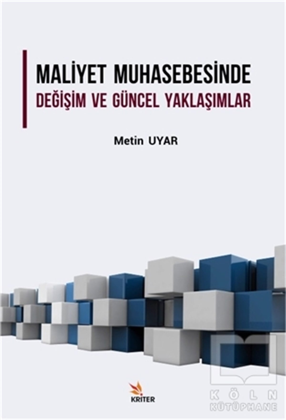 Metin Uyarİşletme, Muhasebe, MaliyeMaliyet Muhasebesinde Değişim ve Güncel Yaklaşımlar