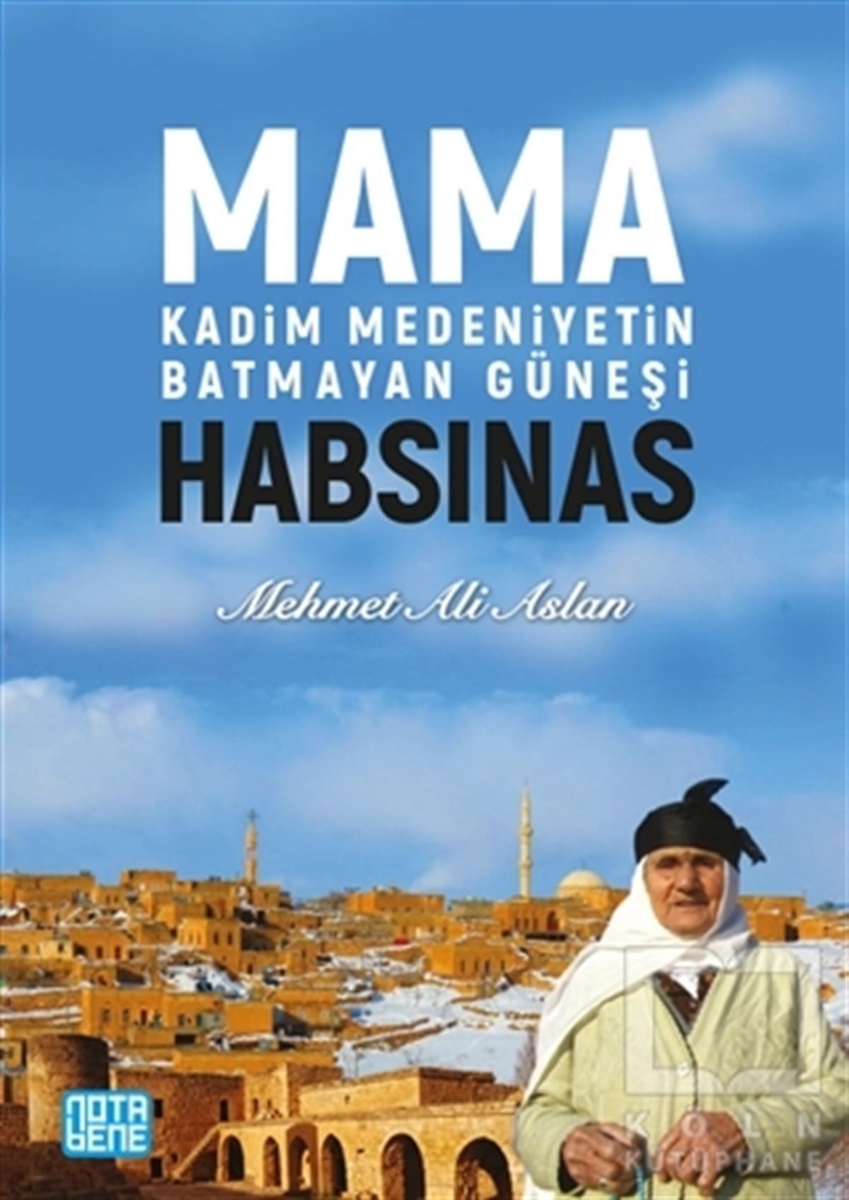 Mehmet Ali AslanAnı - Mektup - GünlükMama Habsinas - Kadim Medeniyetin Batmayan Güneşi