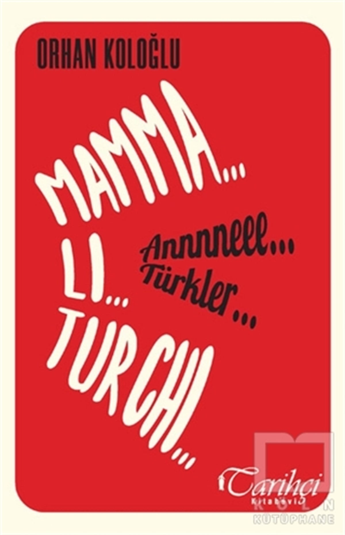 Orhan KoloğluAraştırma - İncelemeMamma Li Turchi - Annneee Türkler