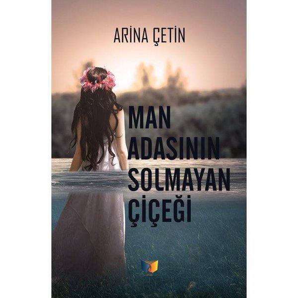 Arina ÇetinTürkiye RomanMan Adasının Solmayan Çiçeği