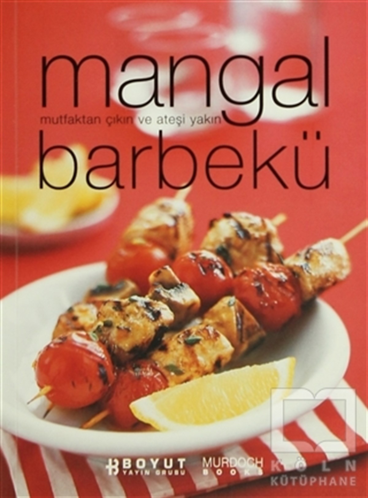 KolektifYemek KitaplarıMangal Barbekü Mutfaktan Çıkın ve Ateşi Yakın