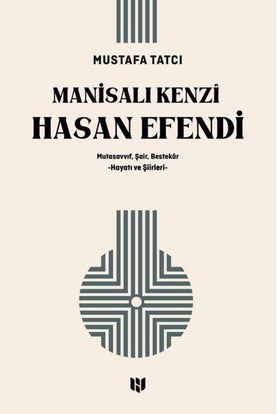 Mustafa TatcıTasavvuf KitaplarıManisalı Kenzi Hasan Efendi: Mutasavvıf Şair Bestekar Hayatı ve Şiirleri