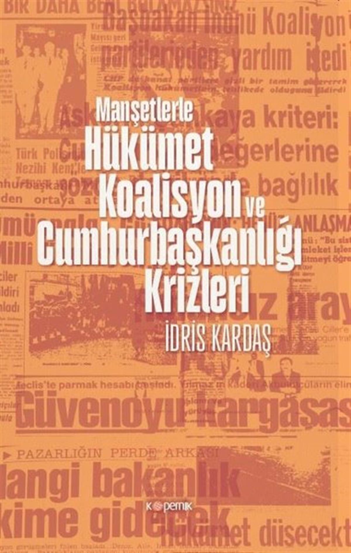İdris KardaşTürkiye Siyaseti ve Politikası KitaplarıManşetlerle Hükümet Koalisyon ve Cumhurbaşkanlığı Krizleri