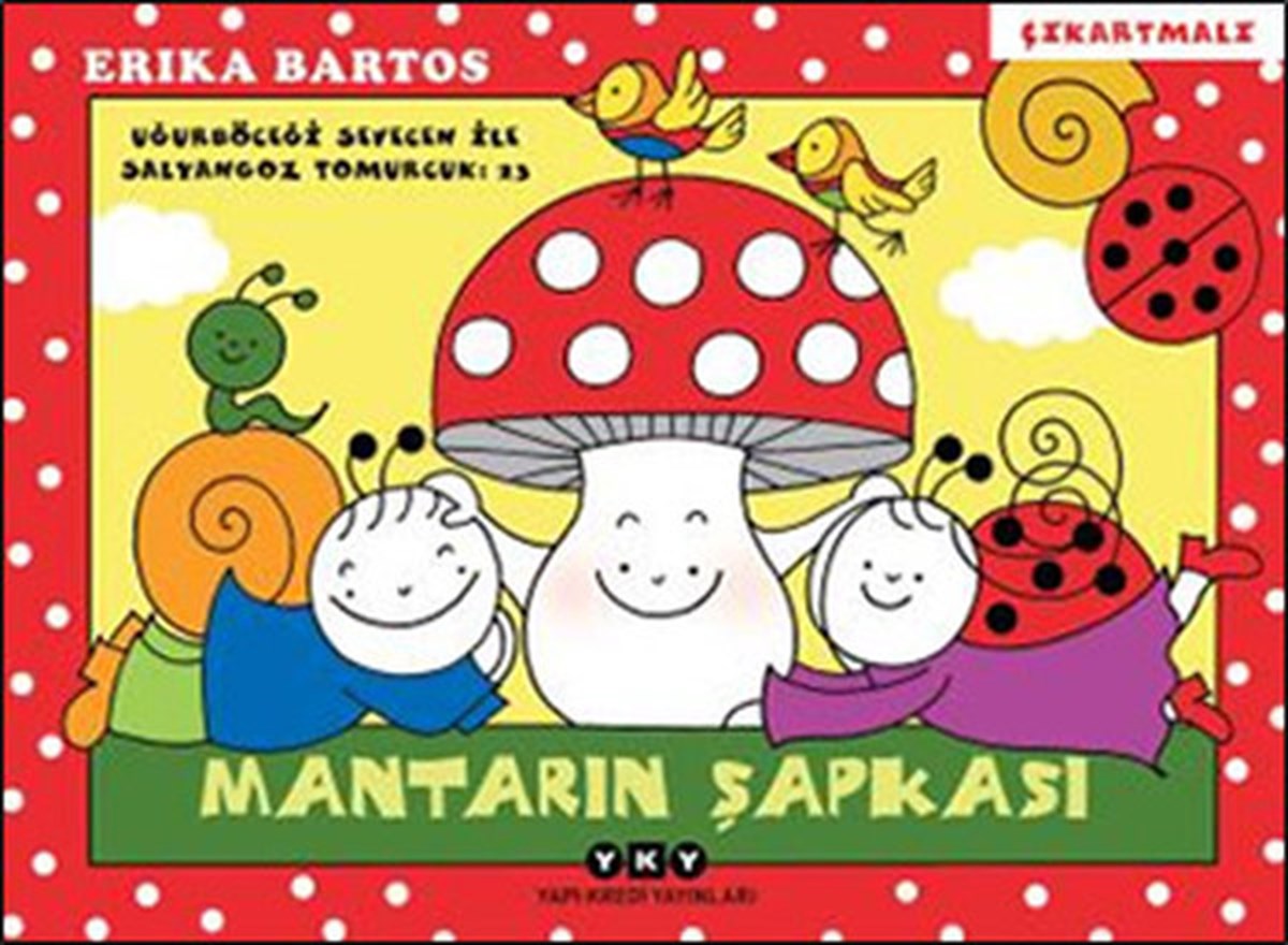 Erika BartosOkul Öncesi Masal KitaplarıMantarın Şapkası 23  - Uğurböceği Sevecen İle Salyangoz Tomurcuk