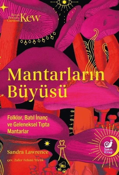 Sandra LawrencePopüler Bilim KitaplarıMantarların Büyüsü - Folklor Batıl İnanç ve Geleneksel Tıpta Mantarlar